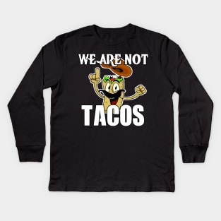 We Are Not Tacos Kids Long Sleeve T-Shirt